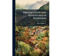 Explorations and Adventures in Honduras