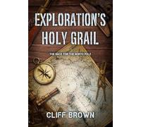 EXPLORATION'S HOLY GRAIL: The Race for the North Pole