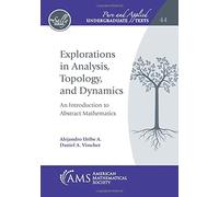 Explorations in Analysis, Topology, and Dynamics: An Introduction to Abstract Mathematics (Pure and Applied Undergraduate Texts)