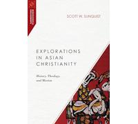 Explorations in Asian Christianity - History, Theology, and Mission (Missiological Engagements)