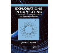 Explorations in Computing: An Introduction to Computer Science and Python Programming (Chapman & Hall/CRC Textbooks in Computing)