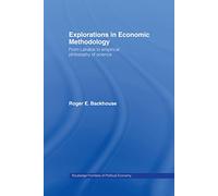 Explorations in Economic Methodology: From Lakatos to Empirical Philosophy of Science (Routledge Frontiers of Political Economy)