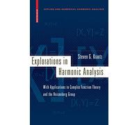 Explorations in Harmonic Analysis: With Applications to Complex Function Theory and the Heisenberg Group (Applied and Numerical Harmonic Analysis)