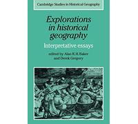 Explorations in Historical Geography: Interpretative Essays: 5 (Cambridge Studies in Historical Geography, Series Number 5)