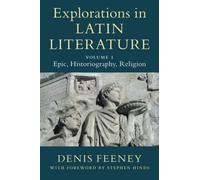Explorations in Latin Literature: Volume 1, Epic, Historiography, Religion