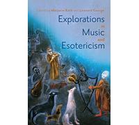 Explorations in Music and Esotericism: 192 (Eastman Studies in Music)