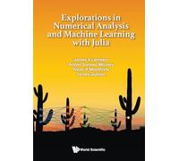 Explorations In Numerical Analysis And Machine Learning With Julia