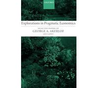 Explorations in Pragmatic Economics: Selected Papers of George A. Akerlof and Co-Authors