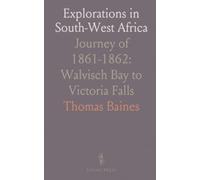 Explorations in South-West Africa: Journey of 1861-1862: Walvisch Bay to Victoria Falls