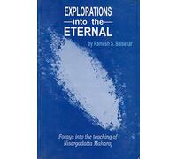 Explorations Into The Eternal: Forays Into The Teaching Of Nisargadatta Maharaj