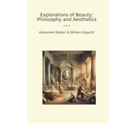 Explorations of Beauty: Philosophy and Aesthetics (Classic Books)