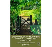 Explorations of Mourning in Psychoanalysis and Literature: Turning Ghosts into Ancestors