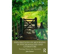 Explorations of Mourning in Psychoanalysis and Literature : Turning Ghosts into Ancestors