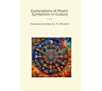 Explorations of Phallic Symbolism in Culture (Classic Books)