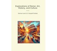 Explorations of Rome: Art, History, and Culture (Classic Books)