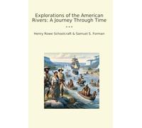 Explorations of the American Rivers: A Journey Through Time (Classic Books)