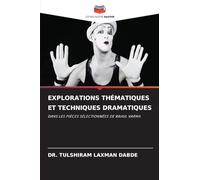EXPLORATIONS THÉMATIQUES ET TECHNIQUES DRAMATIQUES: DANS LES PIÈCES SÉLECTIONNÉES DE RAHUL VARMA