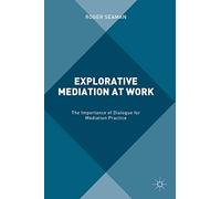 Explorative Mediation at Work: The Importance of Dialogue for Mediation Practice