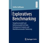 Exploratives Benchmarking: Vorgehensmodell und Referenzmodell mit Data Envelopment Analysis und Multidimensionaler Skalierung