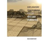Exploratory Programming for the Arts and Humanities (The MIT Press)