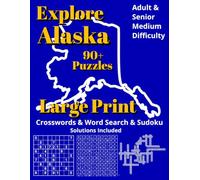Explore Alaska: Crossword, Word Search & Sudoku Puzzles - Book for Adults - Large Print Brain Games