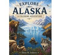 Explore Alaska: Wildlife, Nature, Culture & Adventure Coloring Book for Kids (Explore the World)