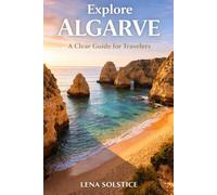 Explore Algarve: A Clear Guide For Travelers