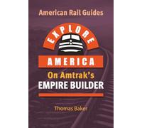 Explore America on Amtrak's Empire Builder: Chicago to Seattle & Portland - SECOND EDITION (American Rail Guides)