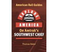 Explore America on Amtrak's Southwest Chief - CHICAGO TO LOS ANGELES (American Rail Guides)