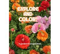 Explore and Color!: A garden of imagination! A Relaxing Adult Coloring Book for Stress Relief, Creativity, and Mindfulness