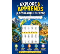 Explore & Apprends : La Géographie et les Pays - Mots Mêlés: 100 Grilles Thématiques pour Collégiens et Lycéens avec un Fait Géographique sur Chaque Page (Explore & Apprends - Mots Mêlés)