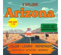 Explore Arizona: Color - Learn - Remember - State Facts - Activities - Memories (Explore the States)