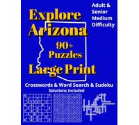 Explore Arizona: Crossword, Word Search & Sudoku Puzzles: Book for Adults - Large Print Brain Games