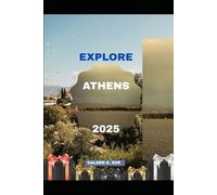 EXPLORE ATHENS 2025: 16 (Wings & Footprints: Journeys 2025)