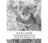 Explore Australia: Trip Planner & Australia Travel Journal Notebook To Plan Your Next Vacation In Detail Including Itinerary, Checklists, Calendar, Flight, Hotels & more