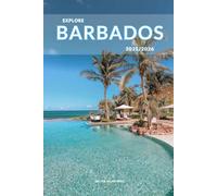 Explore Barbados 2025/2026: The Insider’s Handbookb to Must-See Destination, Rich History and Culture, Off-Beatean- Path Adventures, Hidden Gems, Local Insight & Expert Tips