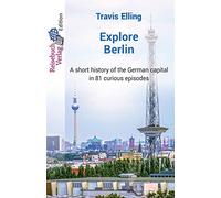 Explore Berlin: A short history of the German capital in 81 curious episodes