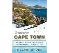 Explore Cape Town: An Insider’s Guide to Unraveling the Wonders of the Mother City
