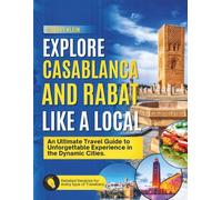 Explore Casablanca and Rabat like a local: An ultimate Travel guide to unforgettable Experience in the Dynamic cities