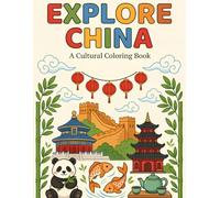 Explore China: A Cultural Coloring Book (Around the World Coloring Books)