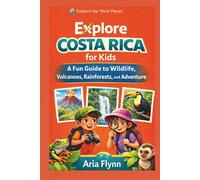 EXPLORE COSTA RICA FOR KIDS: A Fun Guide to Wildlife, Volcanoes, Rainforests, and Adventure (Explore the third planet for Kids)