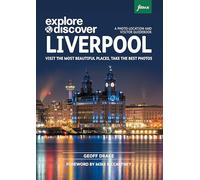 Explore & Discover Liverpool: Visit the most beautiful places, take the best photos (Explore & Discover)