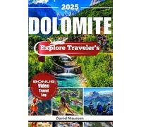 EXPLORE DOLOMITE 2025: Things to do , Budget friendly Travel Tips, Must-See Destinations, Top Itineraries, Restaurants, Must Visit Destination and ... of Belluno, Italy (Travel And Explore)
