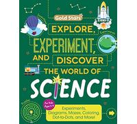Explore, Experiment, and Discover the World of Science Facts and Activity Book For Kids Ages 5 to 9 with Experiments, Diagrams, Mazes, Coloring, Dot-to-Dots, and More! (Gold Stars Series)