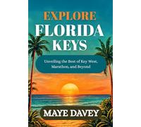 Explore Florida Keys: Unveiling the Best of Key West, Marathon, and Beyond