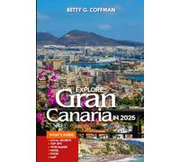 Explore Gran Canaria in 2025: Discover Hidden Gems, Cultural Treasures, and Coastal Adventures in the Canary Islands' Miniature Continent (Betty G. Coffman)