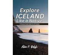 EXPLORE ICELAND LIKE A NATIVE: A Practical Pocket Guide For All Travelers