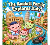 Explore Italy with Cute Axolotl Family: Relaxing Kawaii Coloring Book for Teens & Adults: 40 Easy-to-Color Summer Scenes Featuring Iconic Italian Landmarks, Beach Days & Playful Ocean Fun