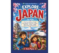 EXPLORE JAPAN FOR KIDS: A Fun Travel Guide to Discover Cherry Blossoms, Mount Fuji, Samurai & Ninja Legends, Castles, Bullet Trains, Festivals, ... Facts (Explore the third planet for Kids)