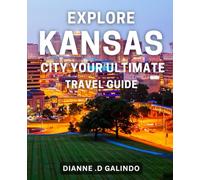 Explore Kansas City: Your Ultimate Travel Guide: Experience the Best of Kansas City: Your Essential Travel Companion